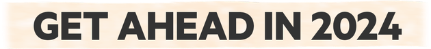 Get ahead in 2024
